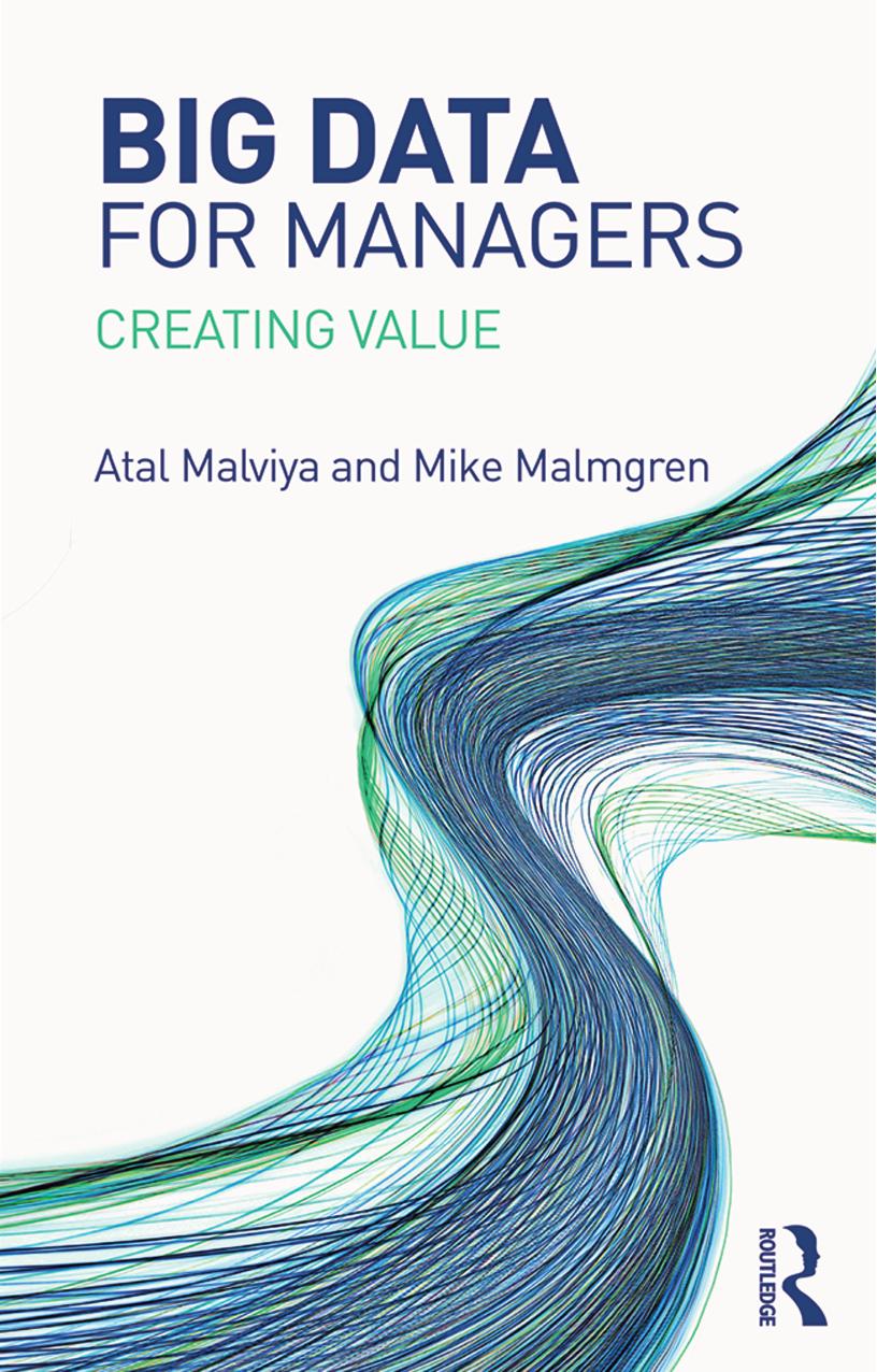 Big Data for Managers: Creating Value by Atal Malviya; Mike Malmgren