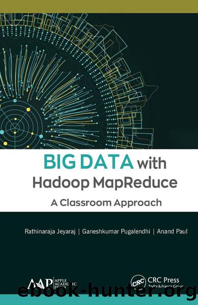 Big Data with Hadoop MapReduce by Jeyaraj Rathinaraja; Paul Anand; Pugalendhi Ganeshkumar