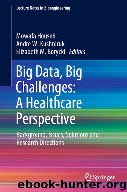 Big Data, Big Challenges: A Healthcare Perspective by Mowafa Househ & Andre W. Kushniruk & Elizabeth M. Borycki
