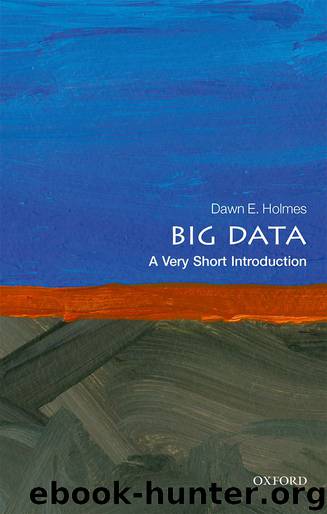 Big Data: A Very Short Introduction by Dawn E. Holmes