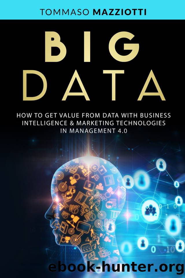 Big Data: How to get value from data with Business Intelligence & Marketing Technologies in Management 4.0 (Artificiali Intelligence Book 1) by Mazziotti Tommaso