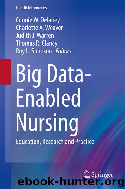 Big Data-Enabled Nursing by Connie W. Delaney Charlotte A. Weaver Judith J. Warren Thomas R. Clancy & Roy L. Simpson