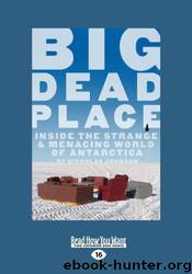 Big Dead Place: Inside the Strange and Menacing World of Antarctica (Large Print 16pt) by Nicholas Johnson