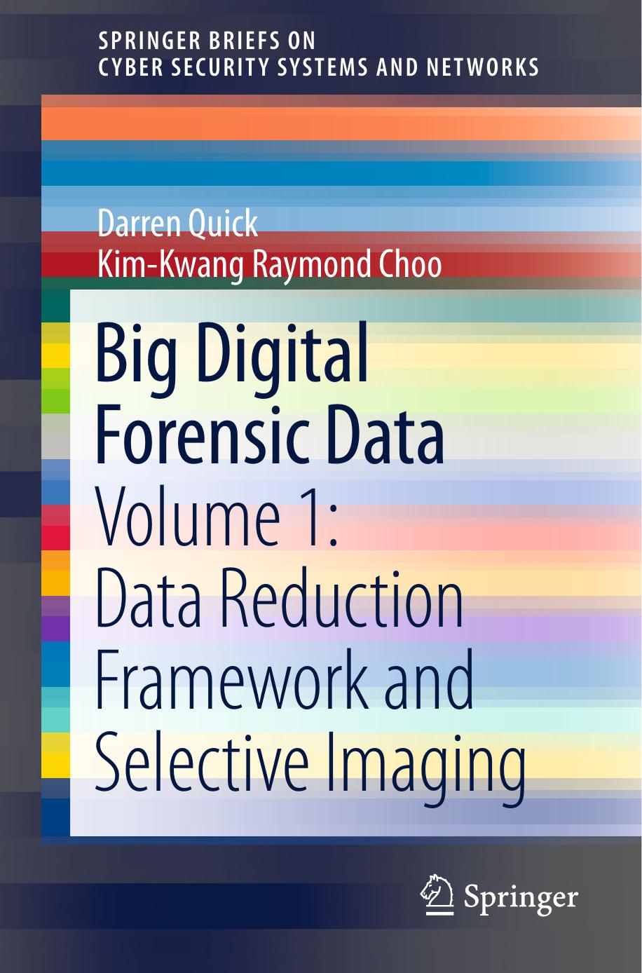 Big Digital Forensic Data. Volume 1: Data Reduction Framework and Selective Imaging by Darren Quick; Kim-Kwang Raymond Choo