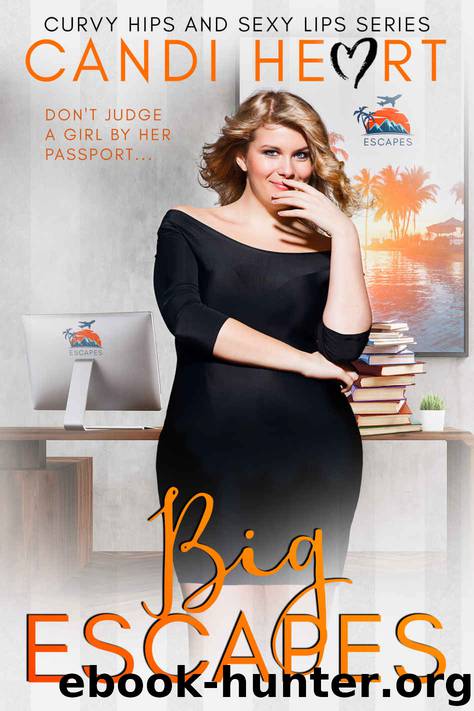 Big Escapes: BBW Steamy Romantic Comedy (Curvy Hips and Sexy Lips Book 0) by Candi Heart
