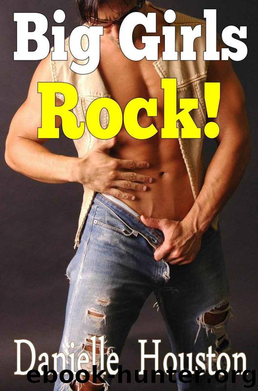 Big Girls Rock 1 (BBW Erotic Romance) by Danielle Houston