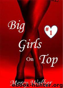 Big Girls on Top (Erotic Romance) Book 1 by Walker Mercy
