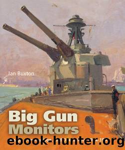 Big Gun Monitors: Design, Construction and Operations 1914-1945 by Ian Buxton