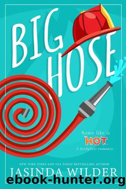 Big Hose: A Firefighter Romance by Jasinda Wilder