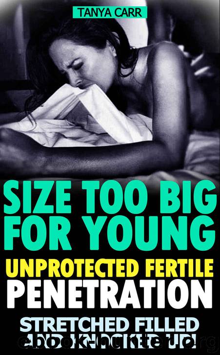 Big Huge Well Hung Men 5: SIZE TOO BIG FOR YOUNG, UNPROTECTED FERTILE PENETRATION, STRETCHED FILLED AND KNOCKED UP: Forbidden Taboo Bare Seed No Protection by Huge Man