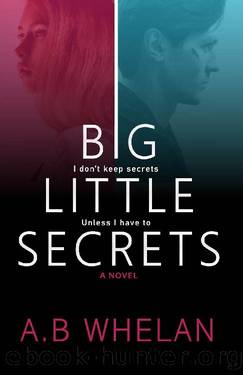 Big Little Secrets (Binge-worthy domestic psychological thrillers) by A.B. Whelan