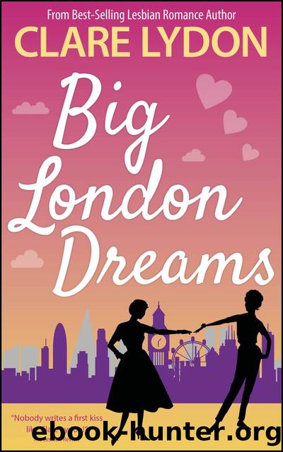 Big London Dreams: London Romance Series, Book Eight by Clare Lydon