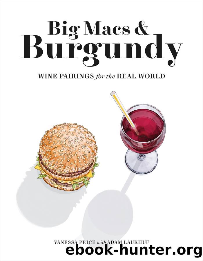 Big Macs & Burgundy: Wine Pairings for the Real World by Vanessa Price & Adam Laukhuf