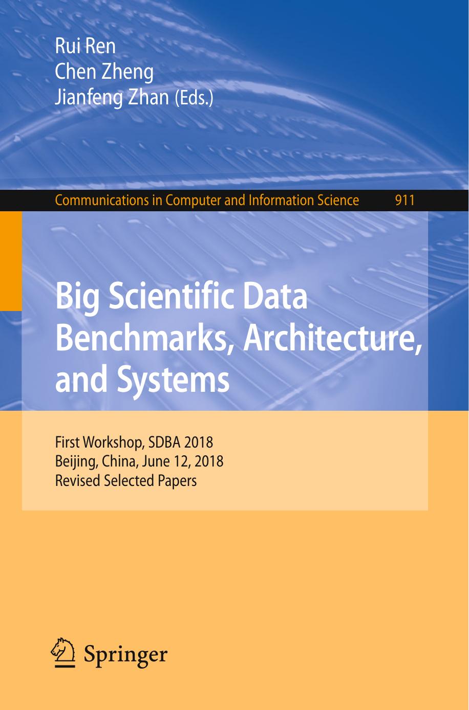 Big Scientific Data Benchmarks, Architecture, and Systems: First Workshop, SDBA 2018, Beijing, China, June 12, 2018, Revised Selected Papers by Rui Ren