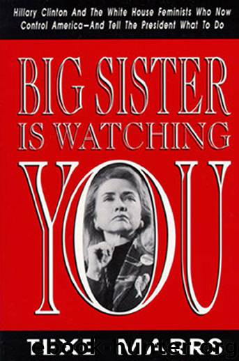 Big Sister Is Watching You:: Hillary Clinton and the White House Feminists Who Now Control America—And Tell the President What to Do by Marrs Texe