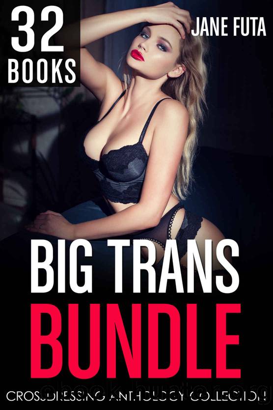 Big Trans Bundle: 32 BOOK FIRST TIME FEMINIZATION BOX SET by Futa Jane