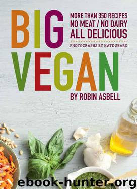 Big Vegan: 400 Recipes: No Meat, No Dairy, All Delicious by Asbell Robin & Sears Kate