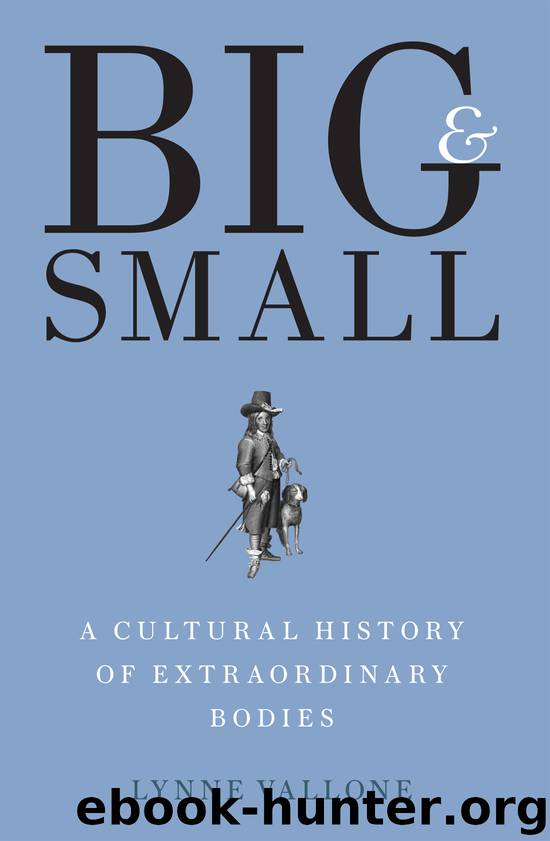 Big and Small: A Cultural History of Extraordinary Bodies by Lynne Vallone