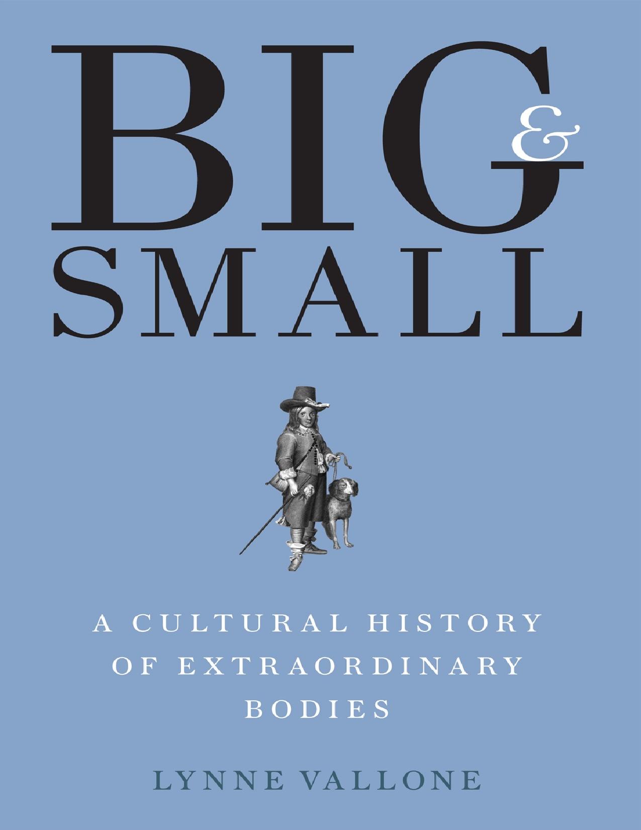 Big and Small: A Cultural History of Extraordinary Bodies by Unknow