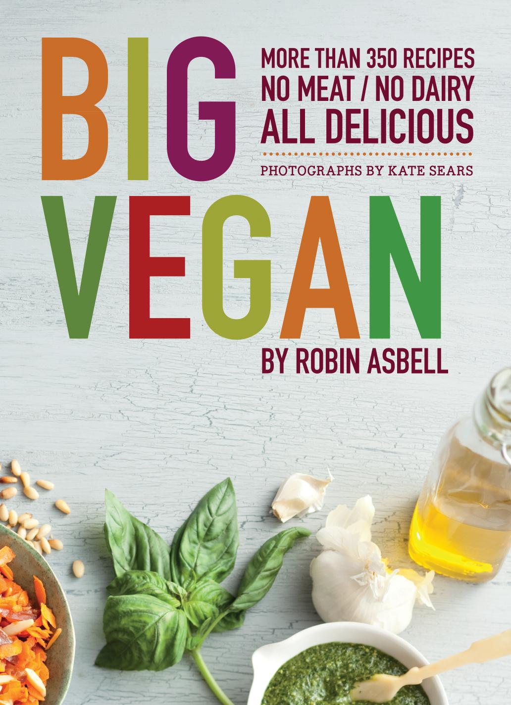 Big vegan - more than 350 recipes no meat - no dairy all delicious by Asbell Robin