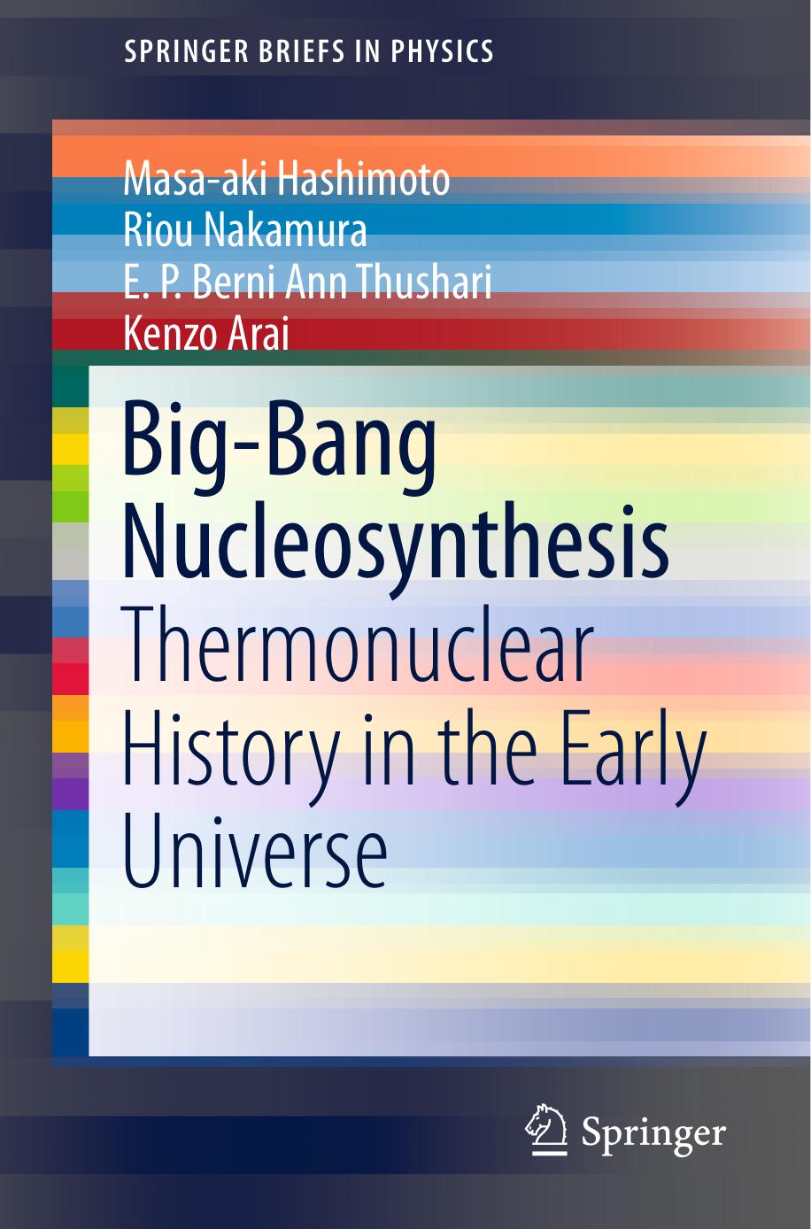 Big-Bang Nucleosynthesis: Thermonuclear History in the Early Universe by Masa-aki Hashimoto Riou Nakamura E. P. Berni Ann Thushar Kenzo Arai