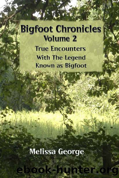 Bigfoot Chronicles Volume 2, True Encounters with the Legend known as Bigfoot. by Melissa George