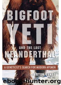 Bigfoot, Yeti, and the Last Neanderthal: A Geneticist's Search for Modern Apemen by Bryan Sykes