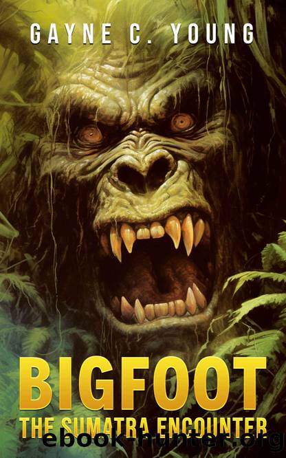 Bigfoot: The Sumatra Encounter by Gayne C. Young