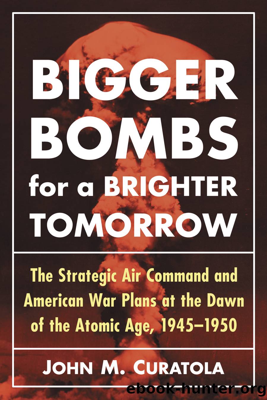 Bigger Bombs for a Brighter Tomorrow by John M. Curatola