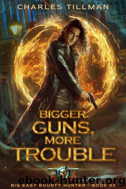 Bigger Guns, More Trouble (Big Easy Bounty Hunter Book 3) by Charles Tillman & Martha Carr & Michael Anderle