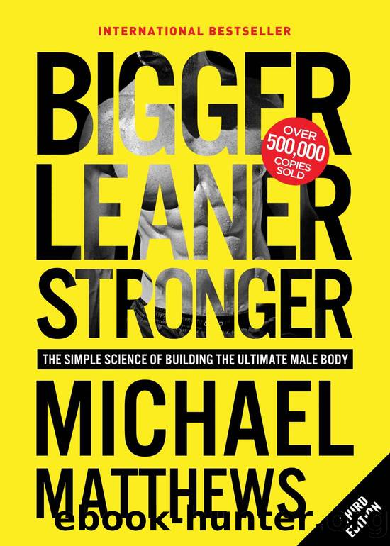 Bigger Leaner Stronger: The Simple Science of Building the Ultimate Male Body (Muscle for Life Book 1) by Michael Matthews
