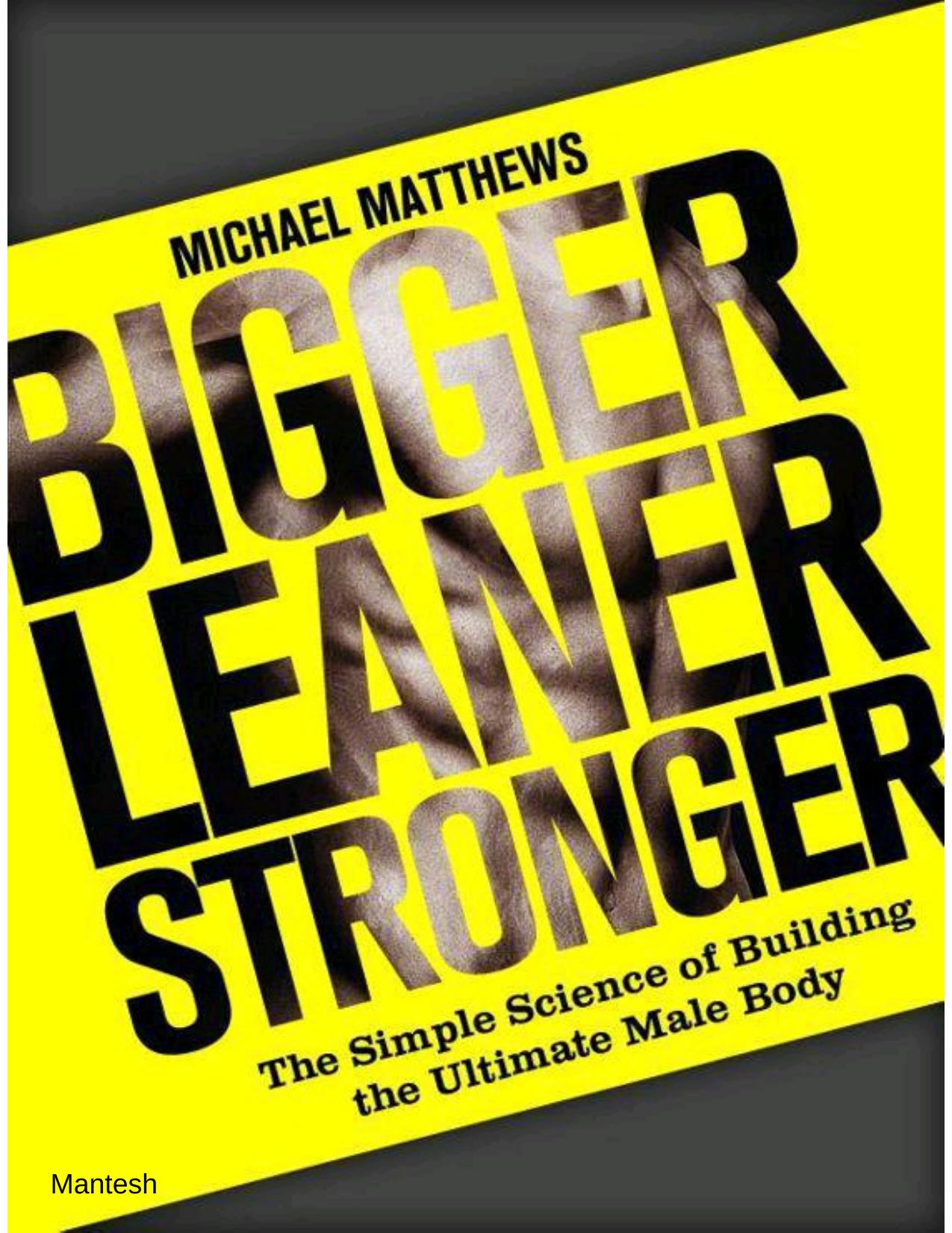 Bigger Leaner Stronger: The Simple Science of Building the Ultimate Male Body (The Build Healthy Muscle Series) by Matthews Michael
