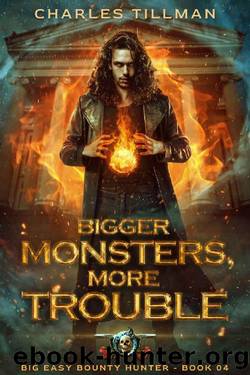 Bigger Monsters, More Trouble (Big Easy Bounty Hunter Book 4) by Charles Tillman & Martha Carr & Michael Anderle
