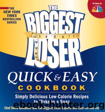 Biggest Loser Quick and Easy Cookbook: Simply Delicious Low-calorie Recipes to Make in a Snap by Devin Alexander & Biggest Loser Experts and Cast
