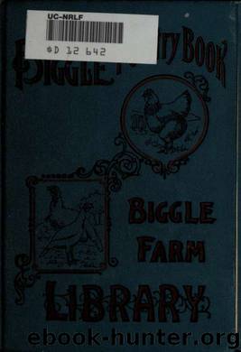 Biggle poultry book : a concise and practical treatise on the management of farm poultry by Biggle Jacob