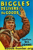Biggles Delivers The Goods by W E Johns