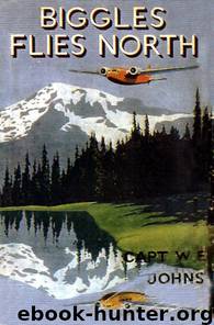 Biggles Flies North by W E Johns