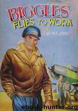 Biggles Flies to Work by W E Johns