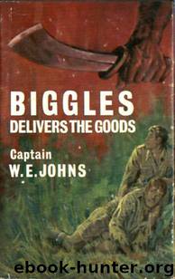 Biggles Series #31 - Biggles Delivers The Goods by W. E. Johns