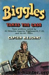 Biggles Takes The Case by W E Johns