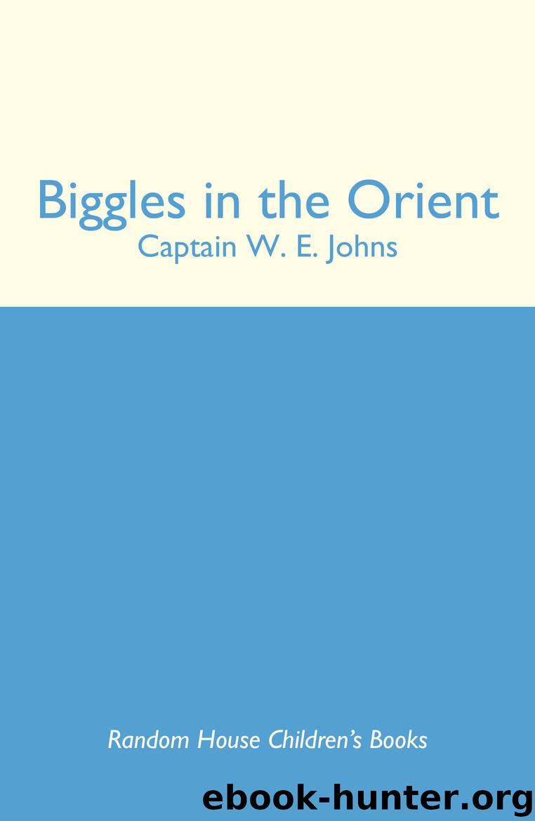 Biggles in the Orient by Captain W.E. Johns