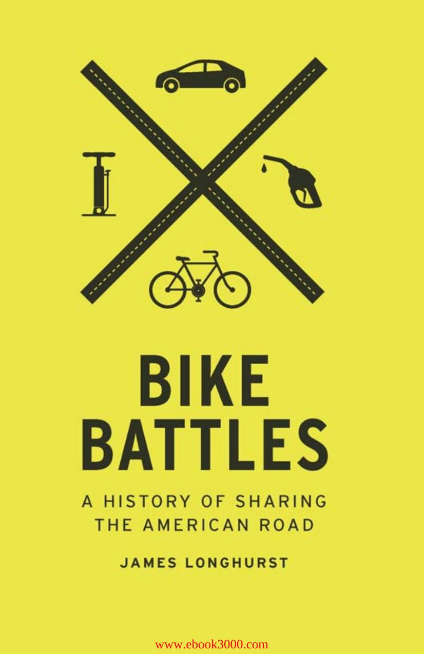 Bike Battles: A History of Sharing the American Road by Unknow