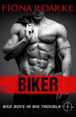 Biker (Bad Boys in Big Trouble Book 1) by Roarke Fiona