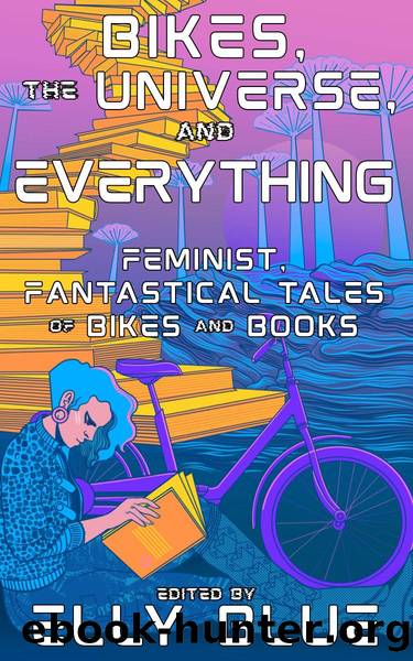 Bikes, the Universe, and Everything by Elly Blue