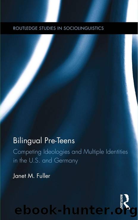 Bilingual Pre-Teens : Competing Ideologies and Multiple Identities in the U. S. and Germany by Janet M. Fuller