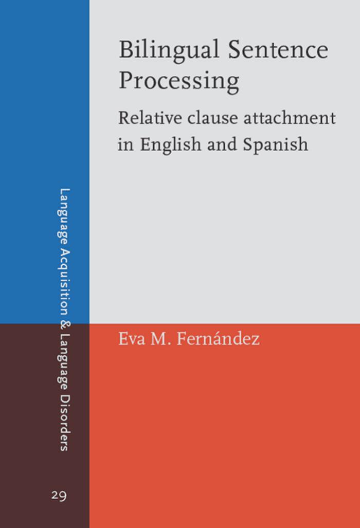 Bilingual Sentence Processing: Relative Clause Attachment in English and Spanish by Eva M. Fernández
