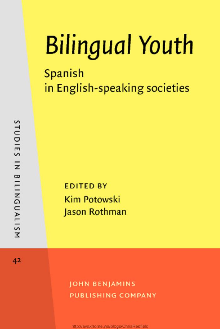 Bilingual Youth: Spanish in English-speaking societies by Kim Potowski Jason Rothman