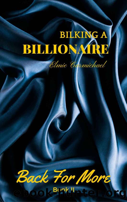 Bilking A Billionaire: Back For More (Book 2) by Elmie Carmichael