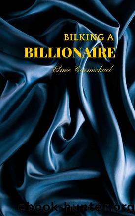 Bilking a Billionaire: Book 1 by Elmie Carmichael
