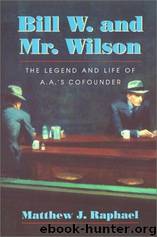 Bill W. And Mr. Wilson by Raphael Matthew J